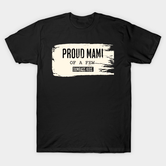 Vintage Proud Mami of a Few Dumbass Kids T-Shirt by ArtcoZen